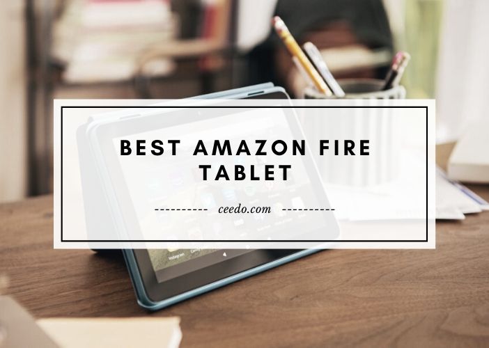 Best Amazon Fire Tablet 2020 - Ceedo